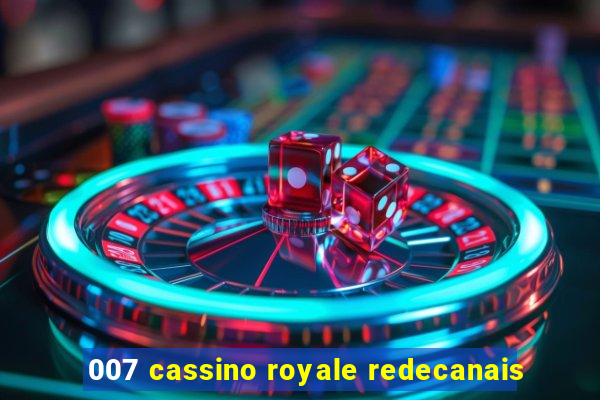 007 cassino royale redecanais